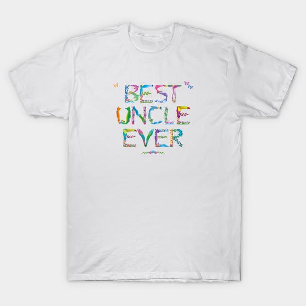 Best Uncle Ever - tropical word art T-Shirt by DawnDesignsWordArt